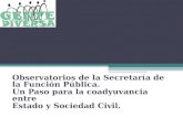 Observatorios de la Secretaría de la Función Pública. Un Paso para la coadyuvancia entre Estado y Sociedad Civil.