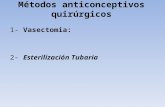 Métodos anticonceptivos quirúrgicos 1- Vasectomia: 2- Esterilización Tubaria.