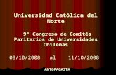 Universidad Católica del Norte 9° Congreso de Comités Paritarios de Universidades Chilenas 08/10/2008 al 11/10/2008 ANTOFAGASTA.