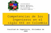 Facultad de Ingeniería, Diciembre de 2005 Competencias de los Ingenieros en el siglo XXI en Colombia.