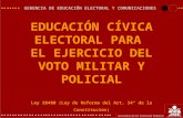 GERENCIA DE EDUCACIÓN ELECTORAL Y COMUNICACIONES EDUCACIÓN CÍVICA ELECTORAL PARA EL EJERCICIO DEL VOTO MILITAR Y POLICIAL Ley 28480 (Ley de Reforma del.