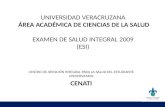 UNIVERSIDAD VERACRUZANA ÁREA ACADÉMICA DE CIENCIAS DE LA SALUD EXAMEN DE SALUD INTEGRAL 2009 (ESI) CENTRO DE ATENCIÓN INTEGRAL PARA LA SALUD DEL ESTUDIANTE.