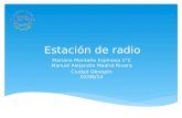 Estación de radio Mariana Montaño Espinosa 1°C Manuel Alejandro Madrid Rivera Ciudad Obregón 02/06/14.