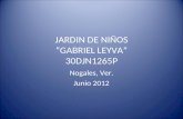 JARDIN DE NIÑOS “GABRIEL LEYVA” 30DJN1265P Nogales, Ver. Junio 2012.