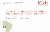 Cierre Integrado de Minas Presentación de Toolkit del ICMM y reto presente 5 Noviembre del 2009.