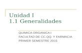 Unidad I 1.1 Generalidades QUIMICA ORGANICA I FACULTAD DE CC.QQ. Y FARMACIA PRIMER SEMESTRE 2015