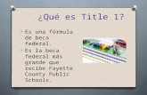¿Qué es Title 1?  Es una fórmula de beca federal.  Es la beca federal más grande que recibe Fayette County Public Schools.