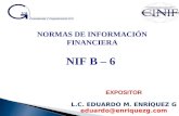 NORMAS DE INFORMACIÓN FINANCIERA NIF B – 6 EXPOSITOR L.C. EDUARDO M. ENRÍQUEZ G eduardo@enriquezg.com.
