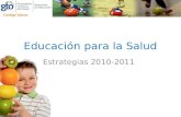 Educación para la Salud Estrategias 2010-2011. "No se puede ejercer plenamente el derecho a la educación, sin ejercer el derecho a la salud"
