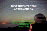INSTRUMENTACIÓN ASTRONÓMICA Raúl Sevilla González Técnicas Experimentales IV: Astrofísica Febrero 2006.