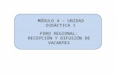FORO REGIONAL: RECEPCIÓN Y DIFUSIÓN DE VACANTES MÓDULO 4 – UNIDAD DIDÁCTICA 1.