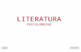 LITERATURA PRECOLOMBINA. Es el conjunto de manifestaciones literarias de las grandes culturas que existieron en nuestro continente antes de la llegada.