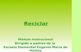 Reciclar Módulo Instrucional Dirigido a padres de la Escuela Elemental Eugenio María de Hostos.