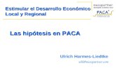 Las hipótesis en PACA Ulrich Harmes-Liedtke uhl@mesopartner.com Estimular el Desarrollo Económico Local y Regional.