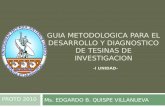 GUIA METODOLOGICA PARA EL DESARROLLO Y DIAGNOSTICO DE TESINAS DE INVESTIGACION -I UNIDAD- Ms. EDGARDO B. QUISPE VILLANUEVA PROTD 2010.