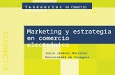 Curso T e n d e n c i a s en Comercio Electrónico J a c a e-commerce Marketing y estrategia en comercio electrónico Julio Jiménez Martínez Universidad.
