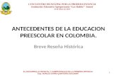 ANTECEDENTES DE LA EDUCACION PREESCOLAR EN COLOMBIA. Breve Reseña Histórica I ENCUENTRO MUNICIPAL POR LA PRIMERA INFANCIA Institución Educativa Agropecuaria.