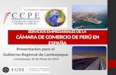 SERVICIOS EMPRESARIALES DE LA C ÁMARA DE C OMERCIO DE P ERÚ EN E SPAÑA 29 de mayo de 2014 Presentación para el Gobierno Regional de Lambayeque Lambayeque.