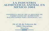 ASAMBLEA ANUAL DE LA SECCIÓN DE FABRICANTES DE ALIMENTOS BALANCEADOS PARA ANIMALES, A.C. LA INDUSTRIA ALIMENTICIA ANIMAL EN MÉXICO 2004 26 al 28 de Febrero.