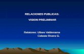 RELACIONES PUBLICAS: VISION PRELIMINAR Relatores: Ulises Valderrama Celeste Rivera G. Celeste Rivera G.