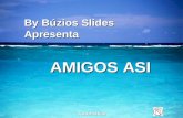 By Búzios Slides Apresenta AMIGOS ASI Automatíco.