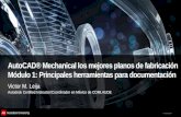 © 2012 Autodesk AutoCAD® Mechanical los mejores planos de fabricación Módulo 1: Principales herramientas para documentación Victor M. Leija Autodesk Certified.
