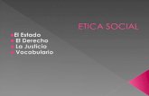 Ética social "Estudia las normas y principios morales de la vida colectiva en un ámbito institucional y no institucional... La ética social constituye.