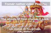 Tomár rather cáká Prabhu, Las ruedas de Tu carruaje, ¡Oh, Señor!, The wheels of Your chariot, O Lord,
