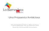 Una Propuesta Ambiciosa Municipalidad de Lo Barnechea Dirección de Desarrollo Comunitario.