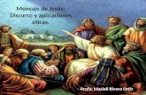 Mensaje de Jesús: Discurso y aplicaciones éticas. Profa: Marieli Rivera Ortiz.