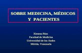 SOBRE MEDICINA, MÉDICOS Y PACIENTES Ximena Páez Facultad de Medicina Universidad de los Andes Mérida, Venezuela.