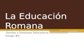 La Educación Romana Teorías y Sistemas Educativos Grupo #4.