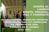 ESCUELA PRIMARIA: REDENCION CAMPESINA TURNO VESPERTINO CCT.15DPR1526I UN PROYECTO DE VIDA PENSADO EN EL CAMBIO 2012- 2013.