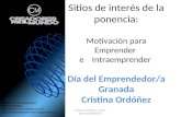 Sitios de interés de la ponencia: Motivación para Emprender e Intraemprender Día del Emprendedor/a Granada Cristina Ordóñez Cristina Ordóñez- twiter- @cristinaOB2012.