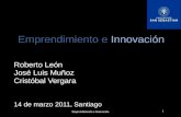 Roberto León José Luis Muñoz Cristóbal Vergara 14 de marzo 2011, Santiago Emprendimiento e Innovación 1.