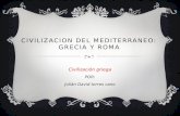 CIVILIZACION DEL MEDITERRANEO: GRECIA Y ROMA Civilización griega POR: Julián David torres cano.