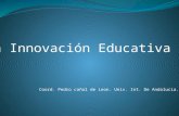 La Innovación Educativa Coord. Pedro cañal de Leon. Univ. Int. De Andalucia.