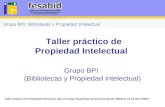 Taller práctico de Propiedad Intelectual. 9as Jornadas Españolas de Documentación (Madrid, 14-15 abril 2005) Taller práctico de Propiedad Intelectual Grupo.