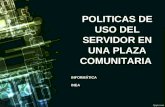 POLITICAS DE USO DEL SERVIDOR EN UNA PLAZA COMUNITARIA INFORMÁTICA INEA.