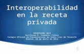 Interoperabilidad en la receta privada INFORFARMA 2013 Guillermo R. Schwartz Calero Colegio Oficial de Farmacéuticos de Santa Cruz de Tenerife Madrid,