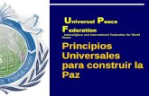 U niversal P eace F ederation Interreligious and International Federation for World Peace Principios Universales para construir la Paz U niversal P eace.