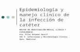 Epidemiología y manejo clínico de la infección de catéter MÁSTER EN INVESTIGACIÓN MÉDICA, CLÍNICA Y EXPERIMENTAL Dra. Pilar Retamar Gentil UGC E. infecciosas.