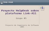 Proyecto HelpDesk sobre plataforma Link-All Grupo 05 Proyecto de Ingeniería de Software 2005.