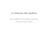 La historia del ajedrez Por Guillermo Cenalmor Palanca Ferrol 19-oct.-2014.