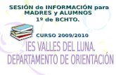 SESIÓN de INFORMACIÓN para MADRES y ALUMNOS 1º de BCHTO. CURSO 2009/2010.