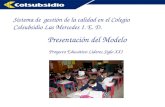 Sistema de gestión de la calidad en el Colegio Colsubsidio Las Mercedes I. E. D. Presentación del Modelo Proyecto Educativo Lideres Siglo XXI.