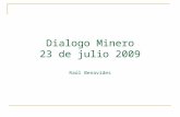 Dialogo Minero 23 de julio 2009 Raúl Benavides. ¿Cuáles son las lecciones que nos dejan los últimos conflictos sociales ocurridos en el Perú a partir.