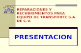 REPARACIONES Y RECUBRIMIENTOS PARA EQUIPO DE TRANSPORTE S.A. DE C.V. PRESENTACION.