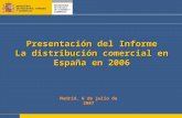 Presentación del Informe La distribución comercial en España en 2006 Madrid, 6 de julio de 2007.