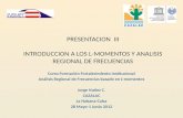 PRESENTACION III INTRODUCCION A LOS L-MOMENTOS Y ANALISIS REGIONAL DE FRECUENCIAS Curso Formación Fortalecimiento Institucional Análisis Regional de Frecuencias.